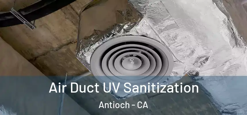  Air Duct UV Sanitization Antioch - CA