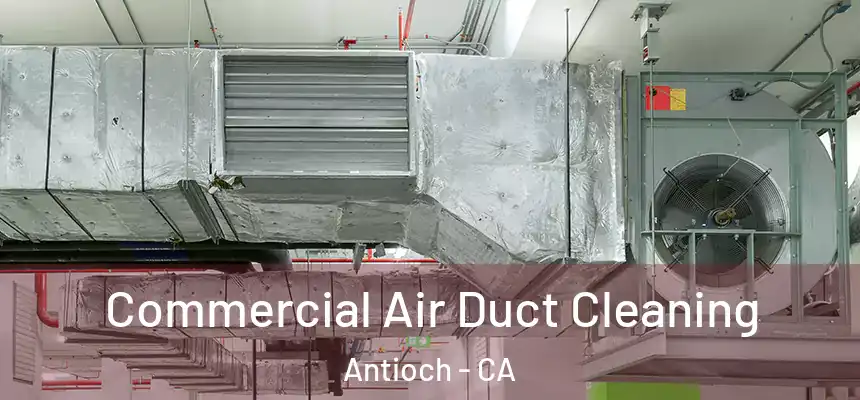  Commercial Air Duct Cleaning Antioch - CA