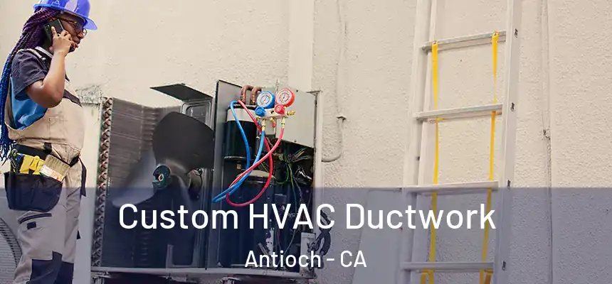  Custom HVAC Ductwork Antioch - CA