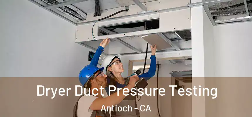 Dryer Duct Pressure Testing Antioch - CA