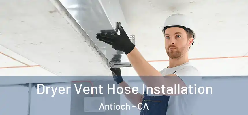  Dryer Vent Hose Installation Antioch - CA