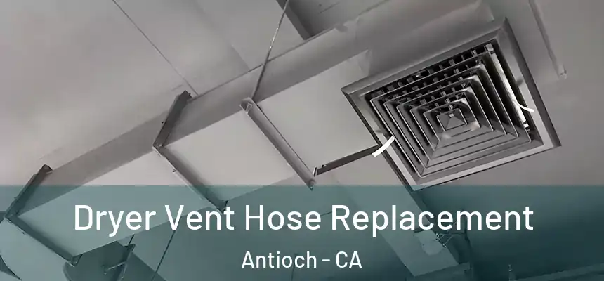  Dryer Vent Hose Replacement Antioch - CA