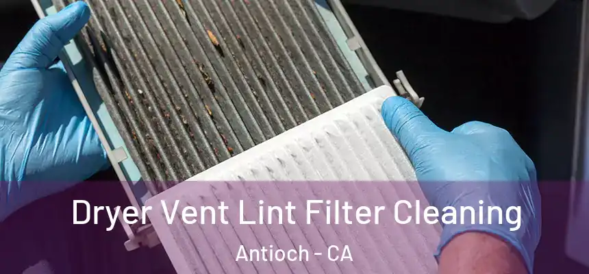  Dryer Vent Lint Filter Cleaning Antioch - CA