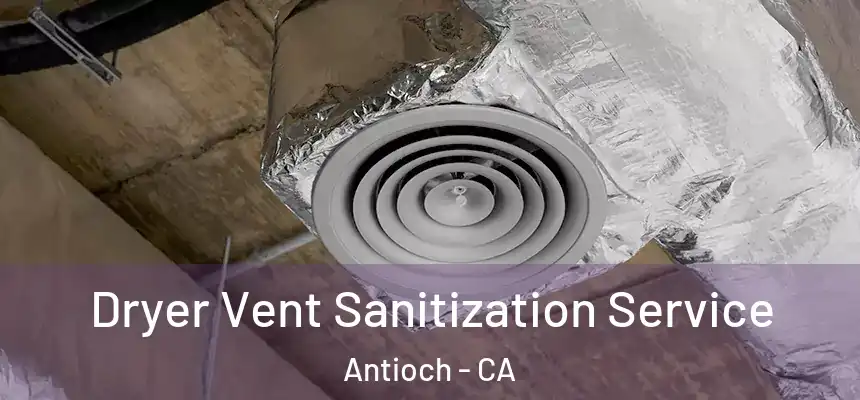  Dryer Vent Sanitization Service Antioch - CA