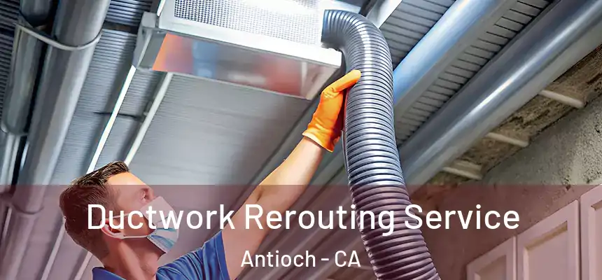  Ductwork Rerouting Service Antioch - CA