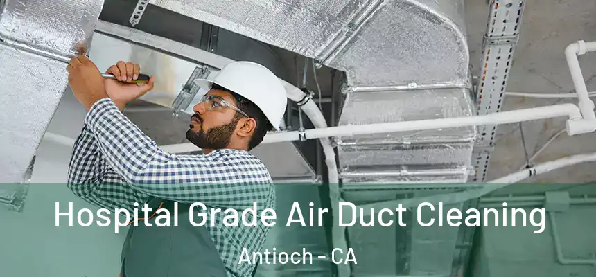  Hospital Grade Air Duct Cleaning Antioch - CA